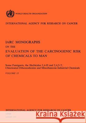 Some Fumigants, the Herbicides 2,4-D & 2,4,5-T, Chlorinated Dibenzodioxins and Miscellaneous Industrial Chemicals. IARC Vol 15 World Health Organization 9789283212157