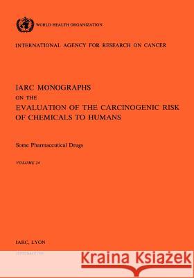 Vol 24 IARC Monographs: Some Pharmaceutical Drugs Iarc 9789283212249