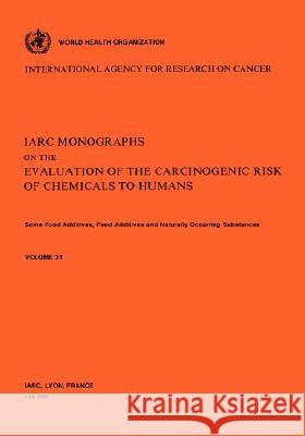 Vol 31 IARC Monographs: Some Food Additives, Feed Additives Naturally Occurring Substances Iarc 9789283212317