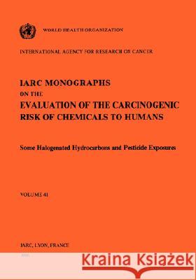 Some Halogenated Hydrocarbons and Pesticide Exposures The International Agency for Research on 9789283212416 World Health Organization