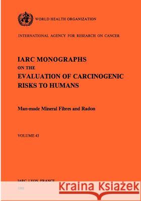 Man-Made Mineral Fibres and Radon. Vol 43 The International Agency for Research on 9789283212430 World Health Organization