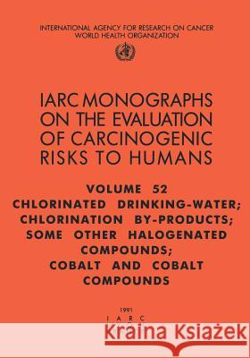Chlorinated Drinking-Water, Chlorination By-Products, Some Other Halogenated Compounds, Cobalt and Cobalt Compounds The International Agency for Research on 9789283212522 World Health Organization