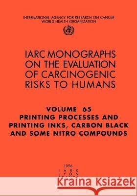 Printing Processes and Printing Inks: Carbon Black and Some Nitro Compounds The International Agency for Research on 9789283212652 World Health Organization