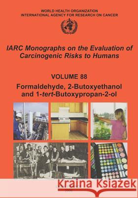 Formaldehyde 2-Butoxyethanol and 1-Tert-Butoxy-2-Propanol The International Agency for Research on 9789283212881 World Health Organization