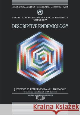 Statistical Methods in Cancer Research: Volume IV: Descriptive Epidemiology Estève, Jacques 9789283221289 IARC Scientific Publications