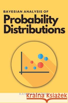 Bayesian Analysis of Probability Distributions Kawsar Fatima   9789286673054 Independent Author