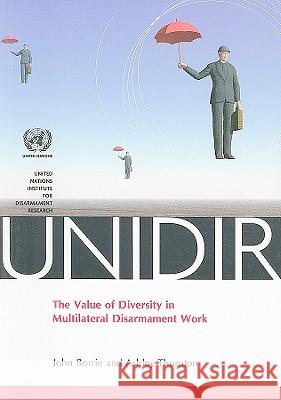 The Value of Diversity in Multilateral Disarmament Work  9789290451938 United Nations