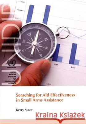 Searching for Aid Effectiveness in Small Arms Assistance United Nations 9789290451983 Un Inst Disarmament Research