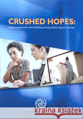 Crushed Hopes: Underemployment and Deskilling Among Skilled Migrant Women United Nations 9789290685982