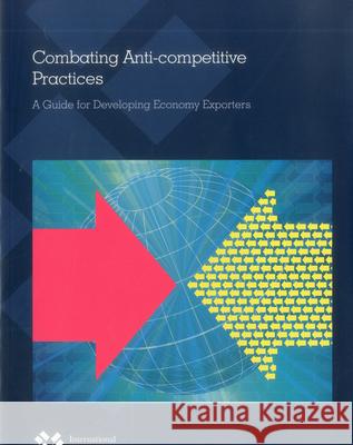 Combating Anti-Competitive Practices: A Guide for Developing Economy Exporters United Nations 9789291374076 United Nations