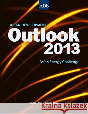 Asian Development Outlook 2013: Asia's Energy Challenge Asian Development Bank 9789292540227 Asian Development Bank
