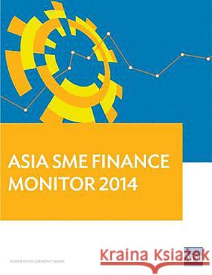 Asia Sme Finance Monitor, 2014 Asian Development Bank 9789292570675 Asian Development Bank