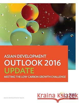 Asian Development Outlook 2016 Update: Meeting the Low-Carbon Growth Challenge Asian Development Bank 9789292576035 Asian Development Bank