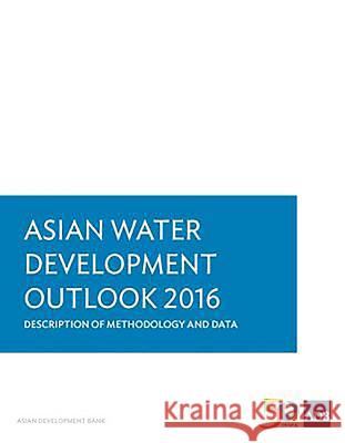 Asian Water Development Outlook 2016: Description of Methodology and Data Asian Development Bank 9789292577292 Asian Development Bank