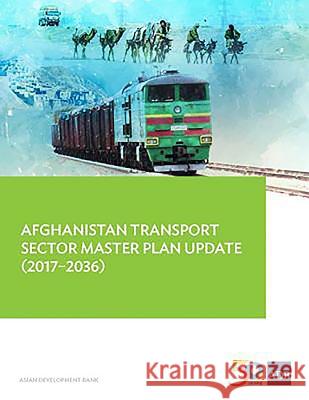 Afghanistan Transport Sector Master Plan Update (2017-2036) Asian Development Bank                   Peter C. Darjes 9789292577575