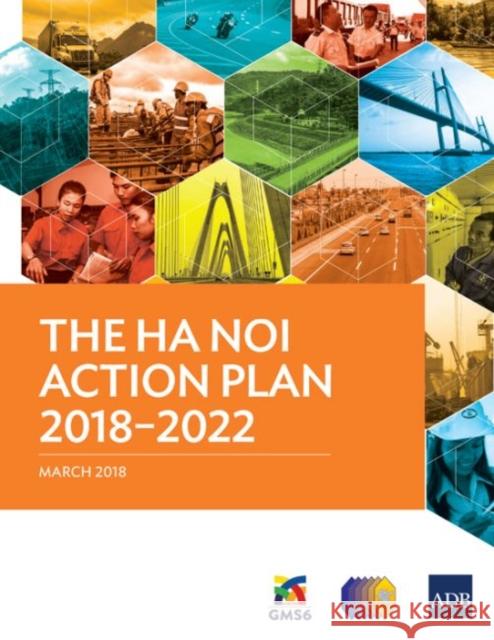 The Ha Noi Action Plan 2018-2022 Asian Development Bank 9789292610968 Asian Development Bank