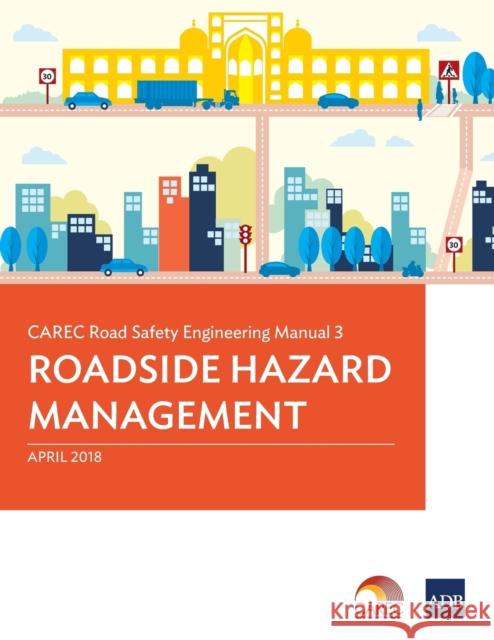 CAREC Road Safety Engineering Manual 3: Roadside Hazard Management Asian Development Bank 9789292611064 Asian Development Bank