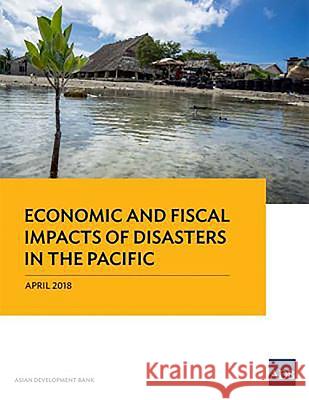 Economic and Fiscal Impacts of Disasters in the Pacific Asian Development Bank 9789292611187 Asian Development Bank