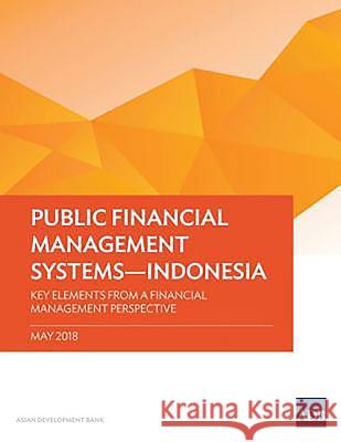 Public Financial Management Systems - Indonesia: Key Elements from a Financial Management Perspective Asian Development Bank 9789292611620 Asian Development Bank