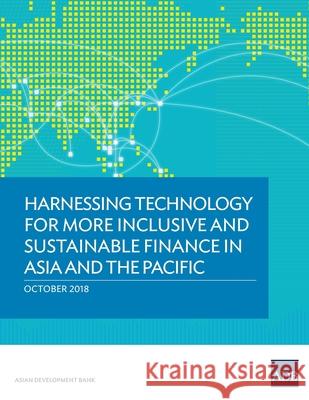 Harnessing Technology for More Inclusive and Sustainable Finance in Asia and the Pacific Asian Development Bank 9789292613488 Asian Development Bank