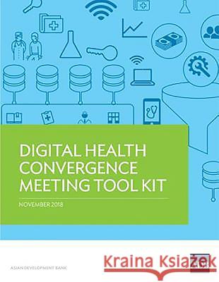 Digital Health Convergence Meeting Tool Kit Susann Roth Jane Parry Win Min Thit 9789292613662 Asian Development Bank