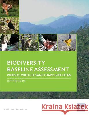 Biodiversity Baseline Assessment: ​​​​​​​Phipsoo Wildlife Sanctuary in Bhutan Asian Development Bank 9789292613747 Asian Development Bank