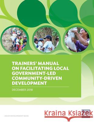 Trainers' Manual on Facilitating Local Government-Led Community-Driven Development Asian Development Bank 9789292614669 Asian Development Bank