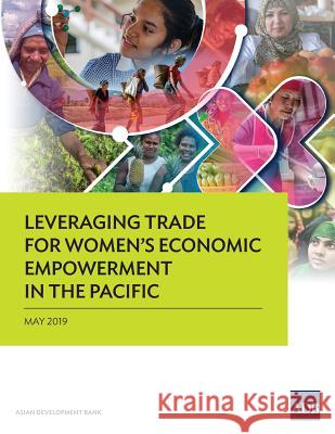 Leveraging Trade for Women's Economic Empowerment in the Pacific Asian Development Bank 9789292616168 Asian Development Bank