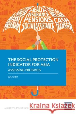 The Social Protection Indicator for Asia: Assessing Progress Asian Development Bank 9789292616700 Asian Development Bank