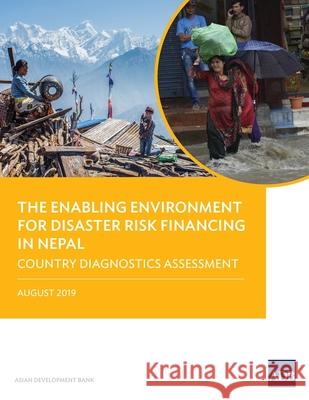The Enabling Environment for Disaster Risk Financing in Nepal: Country Diagnostics Assessment Asian Development Bank 9789292617127 Asian Development Bank
