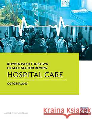 Khyber Pakhtunkhwa Health Sector Review: Hospital Care Asian Development Bank 9789292617646 Asian Development Bank