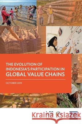 The Evolution of Indonesia's Participation in Global Value Chains Asian Development Bank 9789292618223 Asian Development Bank