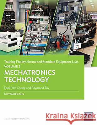 Training Facility Norms and Standard Equipment Lists: Volume 2-Mechatronics Technology Fook Yen Chong Raymond Tay 9789292618285 Asian Development Bank