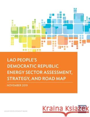 Lao People's Democratic Republic: Energy Sector Assessment, Strategy, and Road Map Asian Development Bank 9789292618940 Asian Development Bank