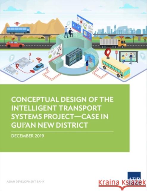 Conceptual Design of the Intelligent Transport Systems Project-Case in Gui'an New District Asian Development Bank 9789292619046 Asian Development Bank