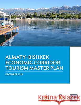 Almaty-Bishkek Economic Corridor Tourism Master Plan Asian Development Bank 9789292619060 Asian Development Bank