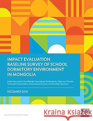 Impact Evaluation Baseline Survey of School Dormitory Environment in Mongolia Asako Maruyama Nyamdavaa Yondonjamts Altantuya Tseveen 9789292619541