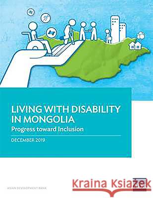 Living with Disability In Mongolia: Progress Toward Inclusion Asian Development Bank 9789292619565 Asian Development Bank