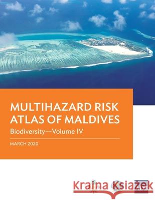 Multihazard Risk Atlas of Maldives: Biodiversity - Volume IV Asian Development Bank   9789292620516 