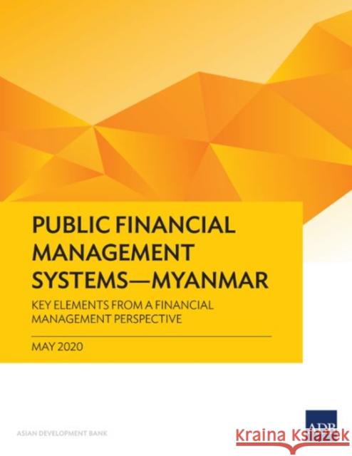 Public Financial Management Systems - Myanmar: Key Elements from a Financial Management Perspective Asian Development Bank 9789292622251 Asian Development Bank