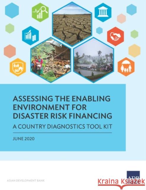 Assessing the Enabling Environment for Disaster Risk Financing: A Country Diagnostics Toolkit Asian Development Bank 9789292622657 Asian Development Bank