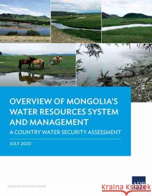 Overview of Mongolia's Water Resources System and Management: A Country Water Security Assessment Asian Development Bank 9789292622855 Asian Development Bank