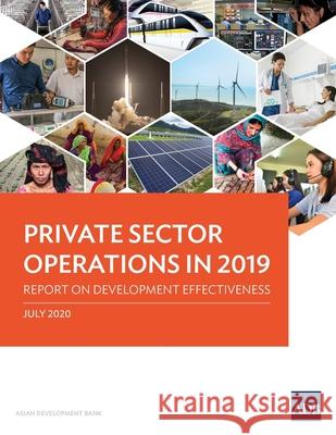 Private Sector Operations in 2019: Report on Development Effectiveness Asian Development Bank   9789292622886 Asian Development Bank