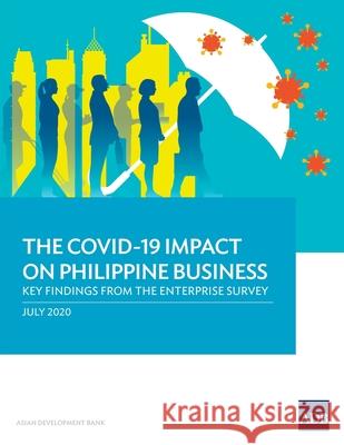 The COVID-19 Impact on Philippine Business: Key Findings from the Enterprise Survey Asian Development Bank 9789292623074 Asian Development Bank