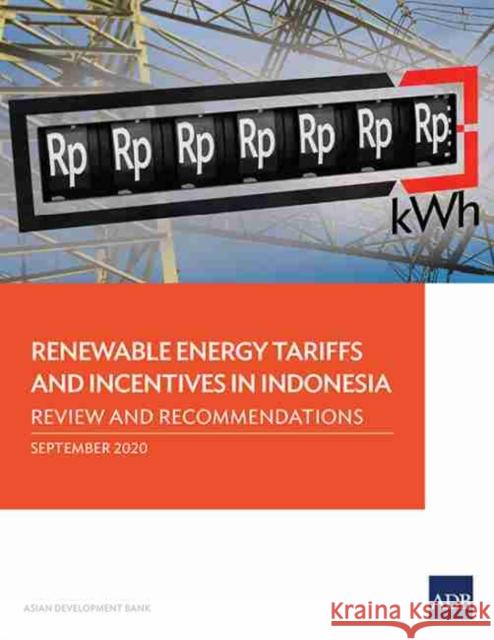 Renewable Energy Tariffs and Incentives in Indonesia: Review and Recommendations Asian Development Bank   9789292623234 Asian Development Bank