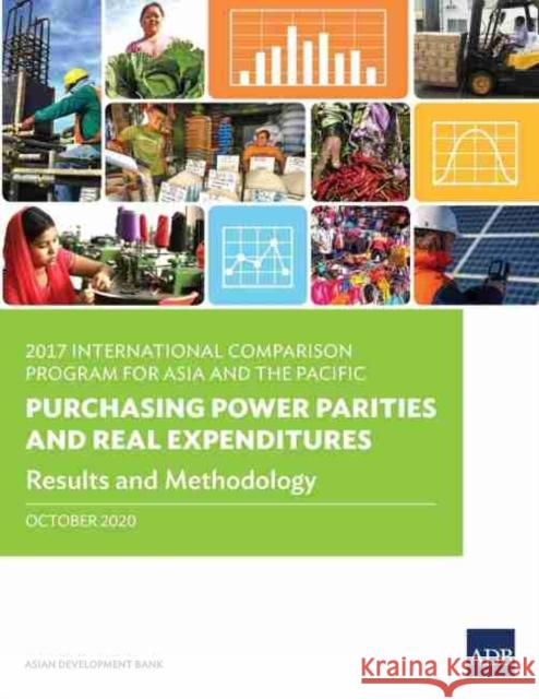 2017 International Comparison Program for Asia and the Pacific: Purchasing Power Parities and Real Expenditures - Results and Methodology Asian Development Bank 9789292623951 Asian Development Bank