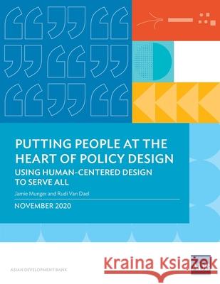 Putting People at the Heart of Policy Design: Using Human-Centered Design to Serve All Jamie Munger Rudi Va 9789292624088 Asian Development Bank