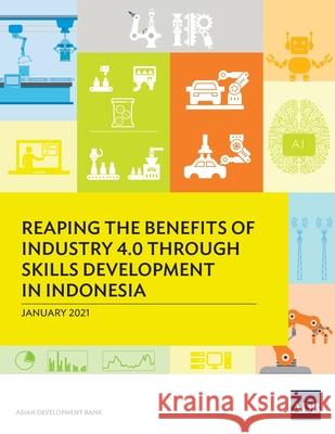 Reaping the Benefits of Industry 4.0 through Skills Development in Indonesia Asian Development Bank 9789292624521 Asian Development Bank