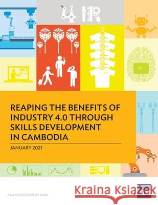 Reaping the Benefits of Industry 4.0 through Skills Development in Cambodia Asian Development Bank 9789292624552 Asian Development Bank