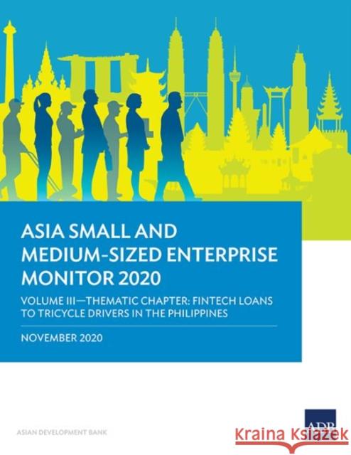 Asia Small and Medium-Sized Enterprise Monitor 2020 – Volume III: Thematic Chapter – Fintech Loans to Tricycle Drivers in the Philippines  9789292624866 Asian Development Bank
